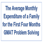 The Average Monthly Expenditure of a Family for the First Four Months GMAT Problem Solving